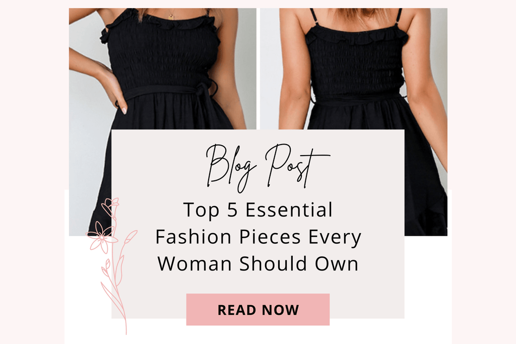 Top 5 Essential Fashion Pieces Every Woman Should Own - L&M Boutique